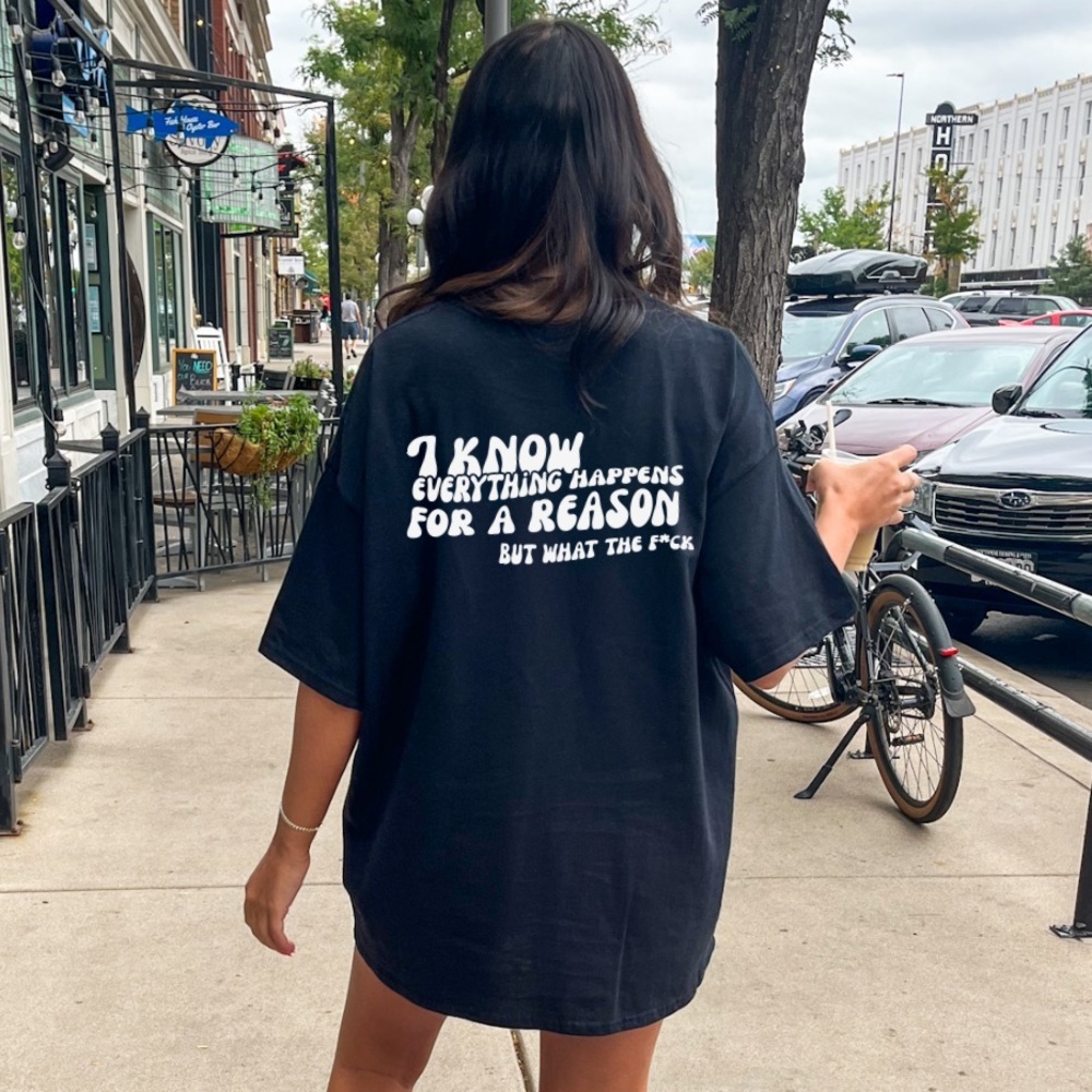 NEW I know everything happens for a reason but what the funny graphic t …